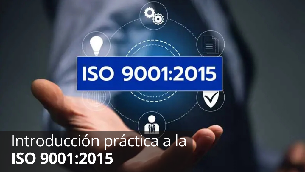 Curso de Introducci&oacute;n pr&aacute;ctica a la ISO 9001 : 2015