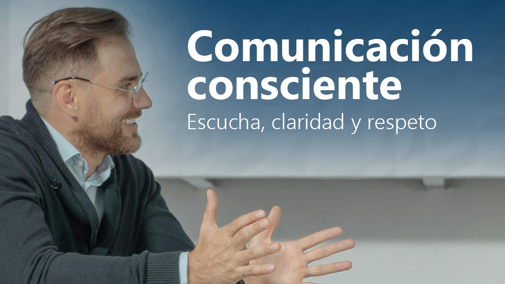 Curso de Comunicación consciente: escucha/claridad/respeto